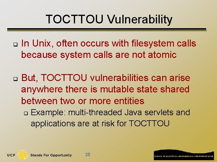 TOCTTOU Vulnerability q q In Unix, often occurs with filesystem calls because system calls