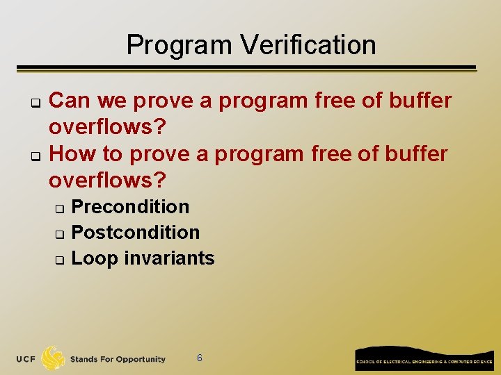 Program Verification q q Can we prove a program free of buffer overflows? How
