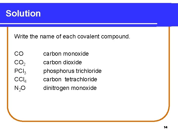 Solution Write the name of each covalent compound. CO CO 2 PCl 3 CCl