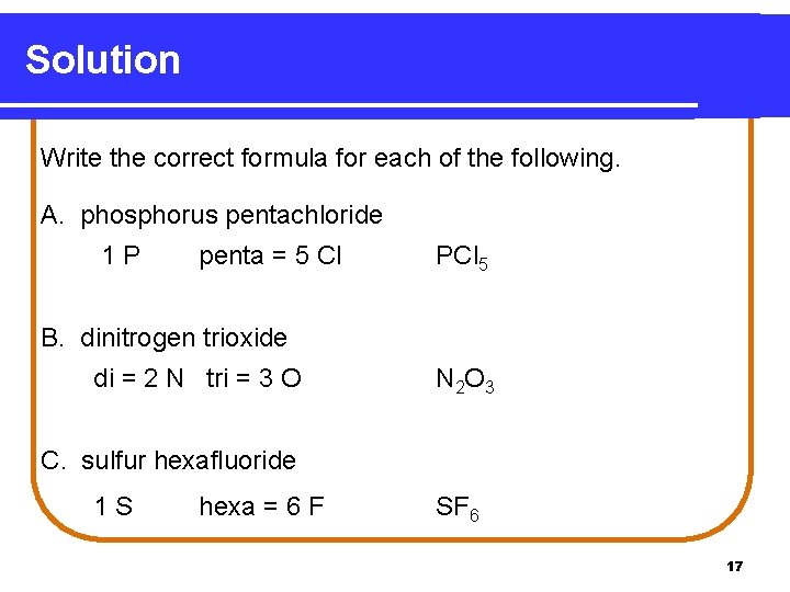 Solution Write the correct formula for each of the following. A. phosphorus pentachloride 1