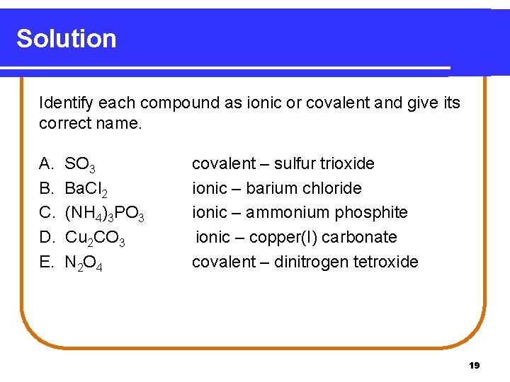 Solution Identify each compound as ionic or covalent and give its correct name. A.