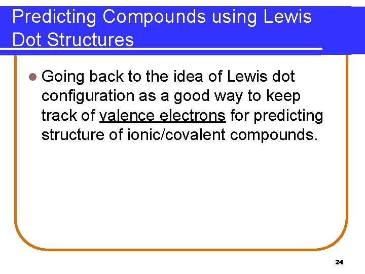 Predicting Compounds using Lewis Dot Structures l Going back to the idea of Lewis