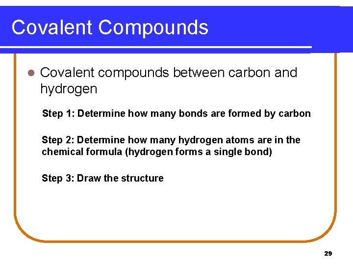 Covalent Compounds l Covalent compounds between carbon and hydrogen Step 1: Determine how many