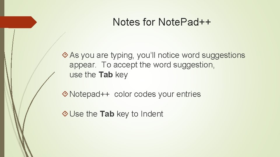 Notes for Note. Pad++ As you are typing, you’ll notice word suggestions appear. To