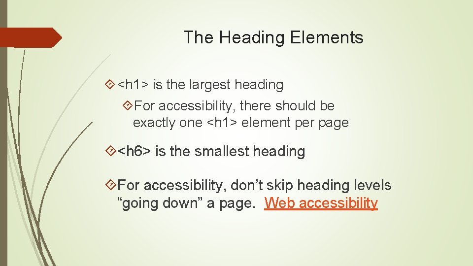 The Heading Elements <h 1> is the largest heading For accessibility, there should be