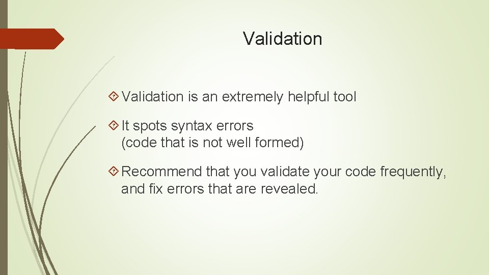 Validation is an extremely helpful tool It spots syntax errors (code that is not