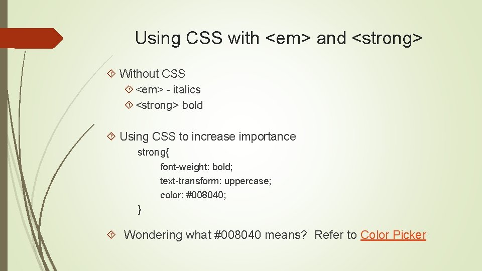 Using CSS with <em> and <strong> Without CSS <em> - italics <strong> bold Using
