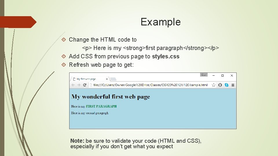 Example Change the HTML code to <p> Here is my <strong>first paragraph</strong></p> Add CSS