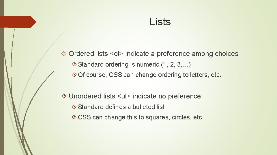Lists Ordered lists <ol> indicate a preference among choices Standard ordering is numeric (1,