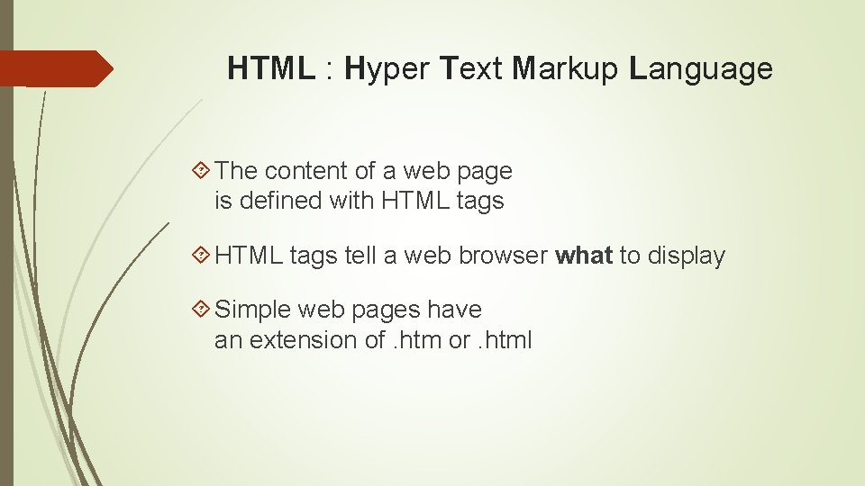 HTML : Hyper Text Markup Language The content of a web page is defined