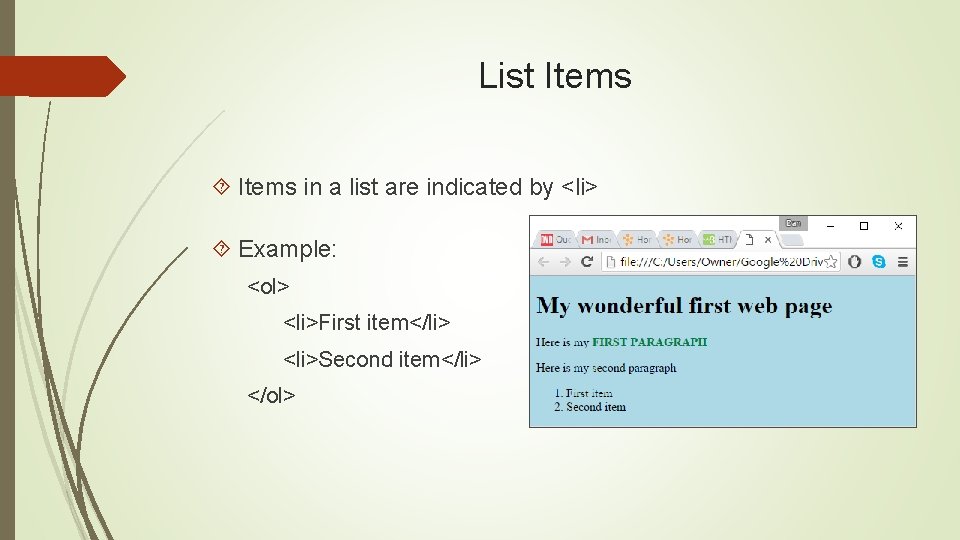 List Items in a list are indicated by <li> Example: <ol> <li>First item</li> <li>Second