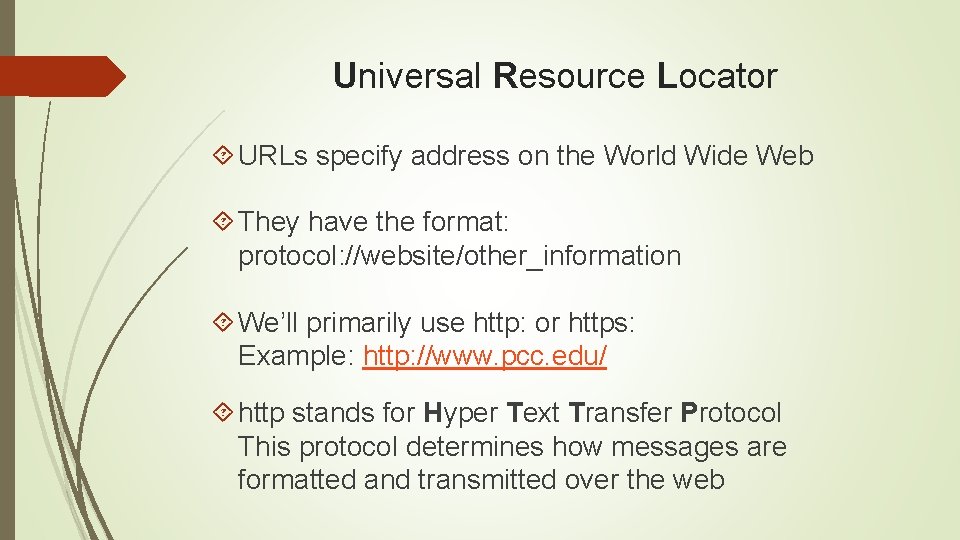 Universal Resource Locator URLs specify address on the World Wide Web They have the