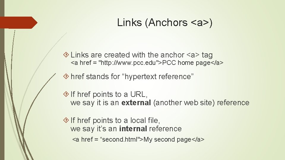 Links (Anchors <a>) Links are created with the anchor <a> tag <a href =