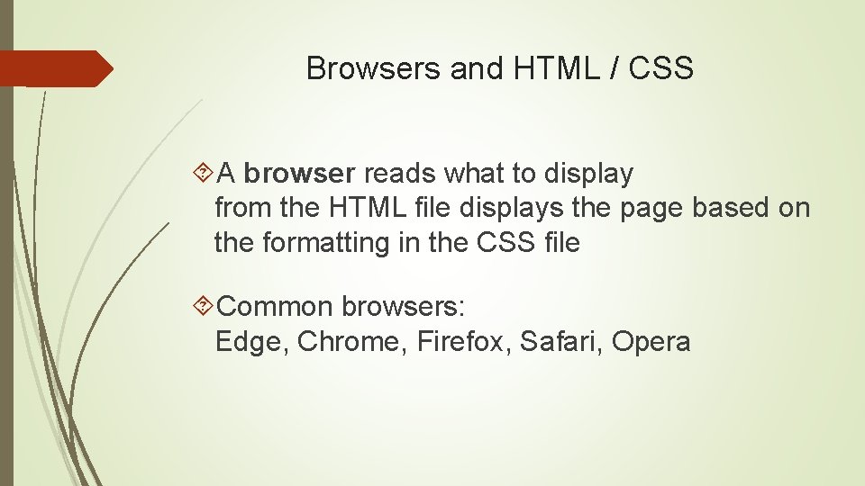 Browsers and HTML / CSS A browser reads what to display from the HTML