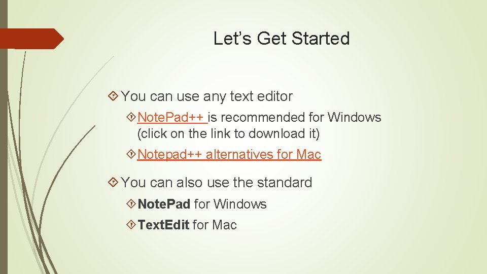 Let’s Get Started You can use any text editor Note. Pad++ is recommended for