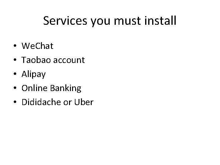 Services you must install • • • We. Chat Taobao account Alipay Online Banking