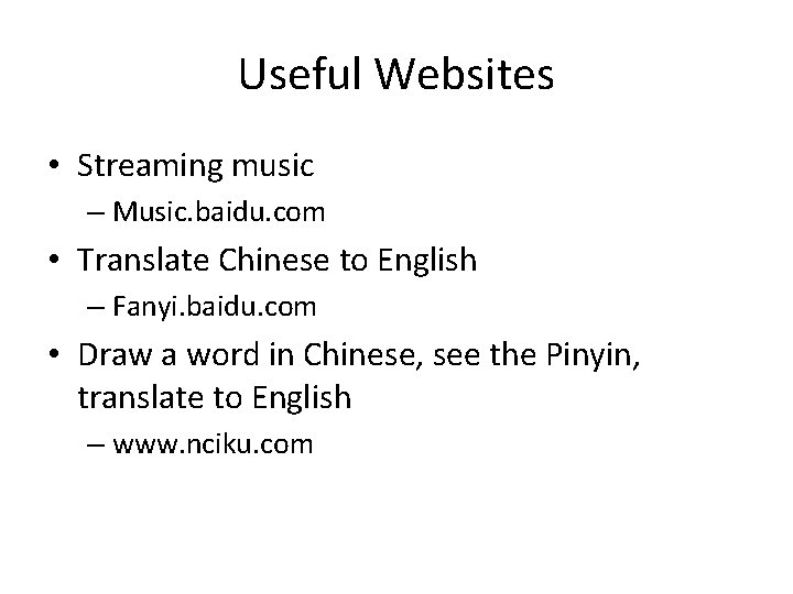 Useful Websites • Streaming music – Music. baidu. com • Translate Chinese to English