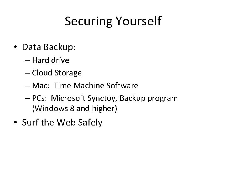 Securing Yourself • Data Backup: – Hard drive – Cloud Storage – Mac: Time