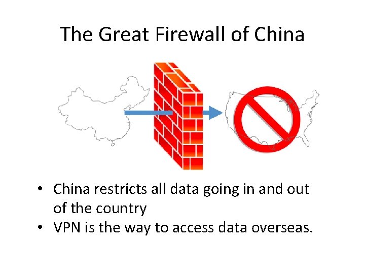 The Great Firewall of China • China restricts all data going in and out