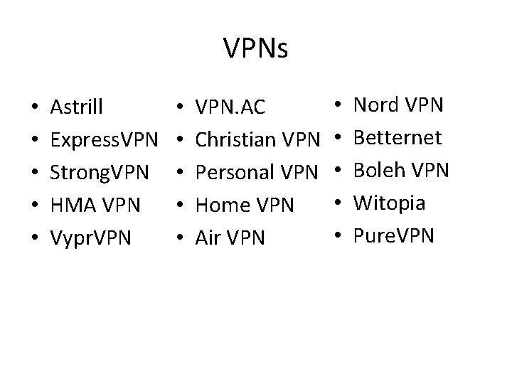 VPNs • • • Astrill Express. VPN Strong. VPN HMA VPN Vypr. VPN •