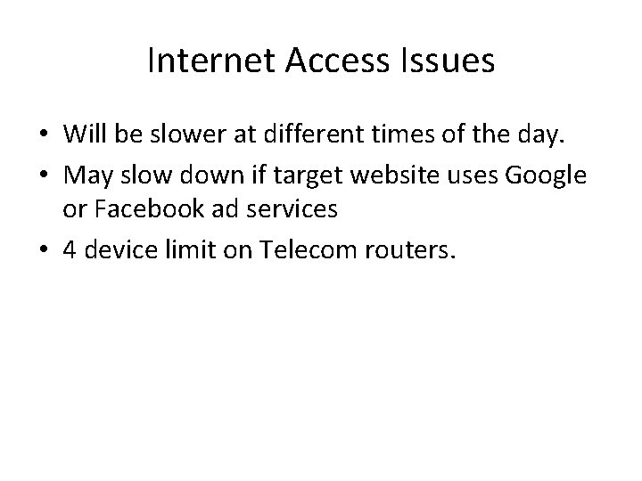 Internet Access Issues • Will be slower at different times of the day. •