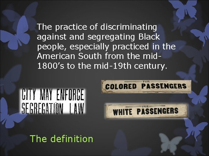 The practice of discriminating against and segregating Black people, especially practiced in the American