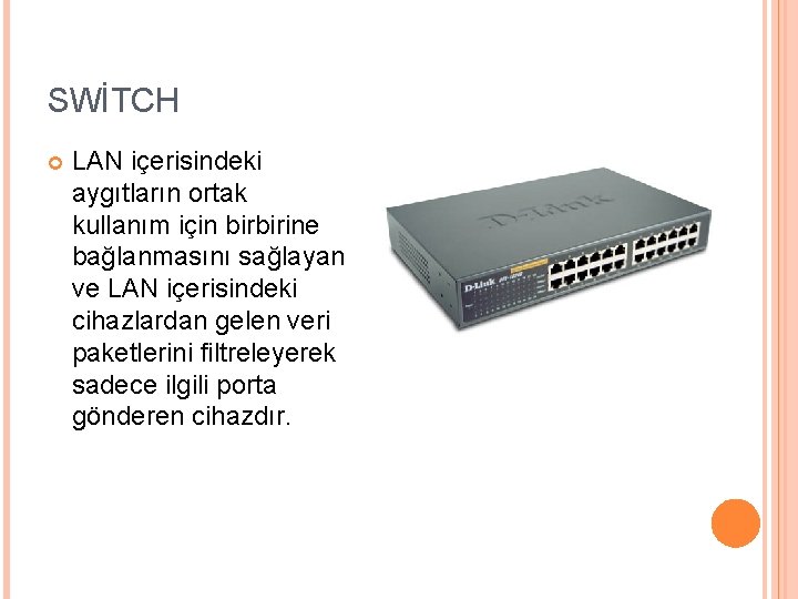 SWİTCH LAN içerisindeki aygıtların ortak kullanım için birbirine bağlanmasını sağlayan ve LAN içerisindeki cihazlardan