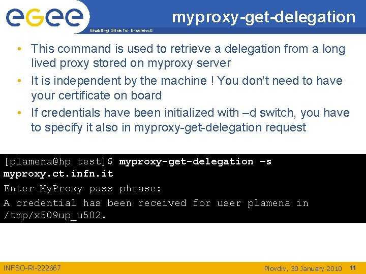 myproxy-get-delegation Enabling Grids for E-scienc. E • This command is used to retrieve a