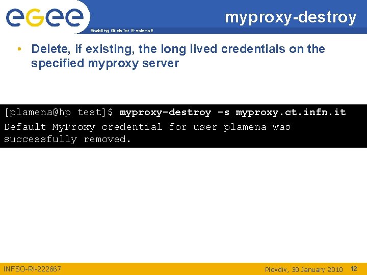 myproxy-destroy Enabling Grids for E-scienc. E • Delete, if existing, the long lived credentials