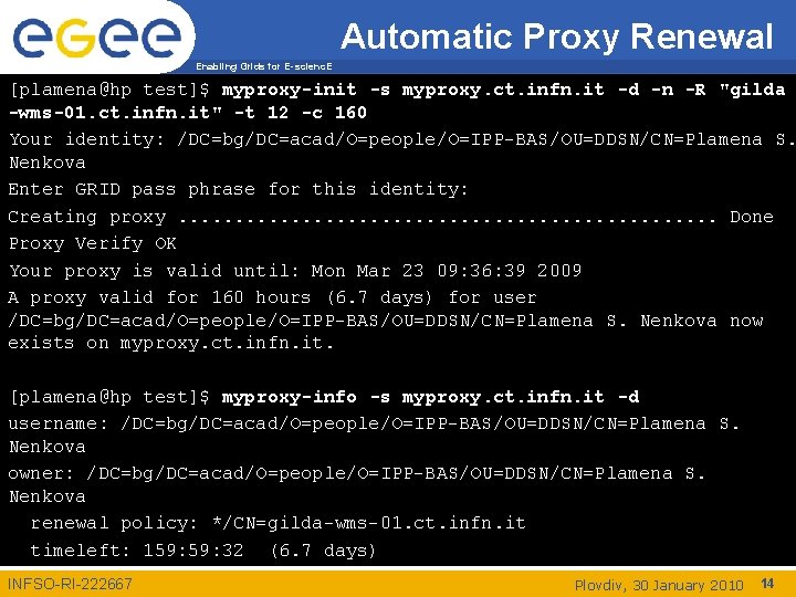 Automatic Proxy Renewal Enabling Grids for E-scienc. E [plamena@hp test]$ myproxy-init -s myproxy. ct.