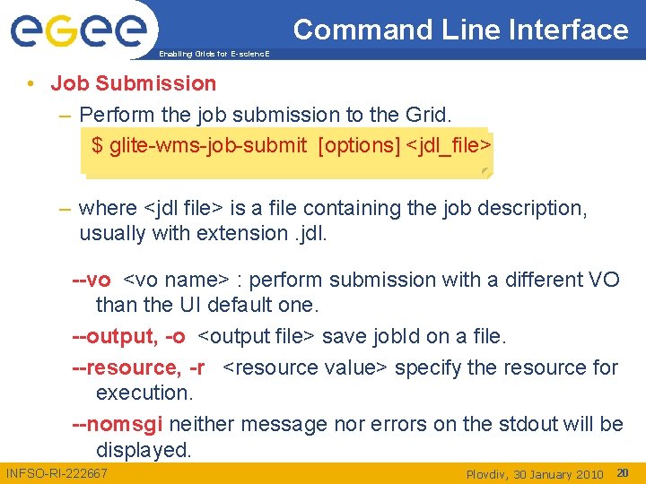 Command Line Interface Enabling Grids for E-scienc. E • Job Submission – Perform the