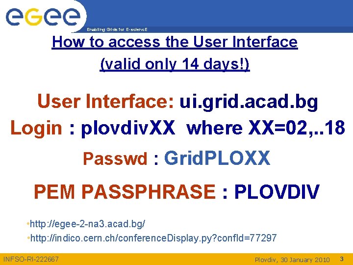 Enabling Grids for E-scienc. E How to access the User Interface (valid only 14