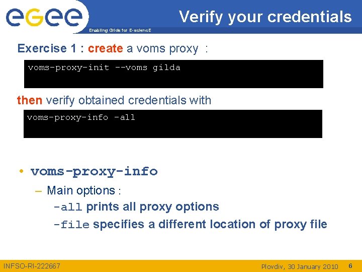 Verify your credentials Enabling Grids for E-scienc. E Exercise 1 : create a voms