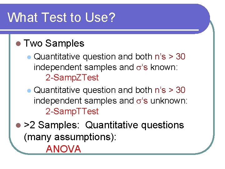 What Test to Use? l Two Samples Quantitative question and both n’s > 30