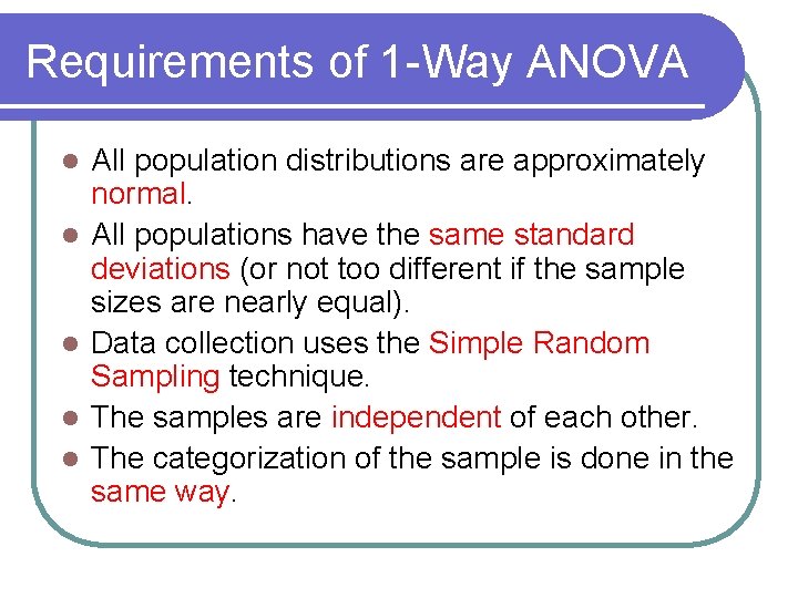 Requirements of 1 -Way ANOVA l l l All population distributions are approximately normal.