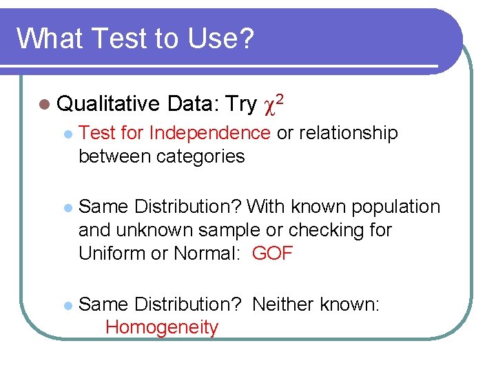 What Test to Use? l Qualitative Data: Try c 2 l Test for Independence