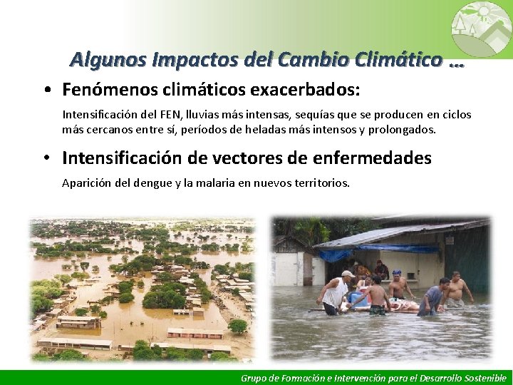 Algunos Impactos del Cambio Climático … • Fenómenos climáticos exacerbados: Intensificación del FEN, lluvias