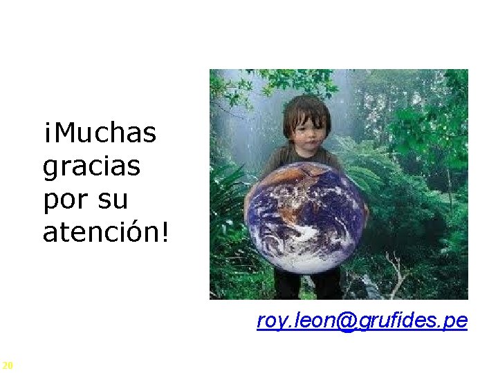 ¡Muchas gracias por su atención! roy. leon@grufides. pe 20 