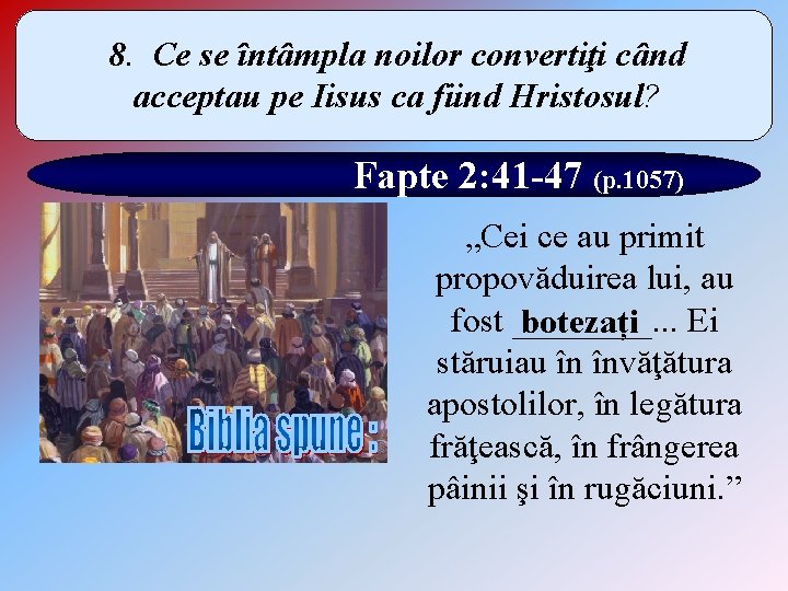 8. Ce se întâmpla noilor convertiţi când acceptau pe Iisus ca fiind Hristosul? Fapte