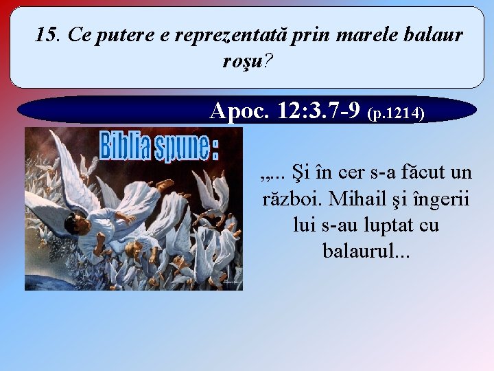 15. Ce putere e reprezentată prin marele balaur roşu? Apoc. 12: 3. 7 -9