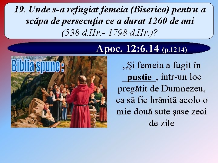 19. Unde s-a refugiat femeia (Biserica) pentru a scăpa de persecuţia ce a durat