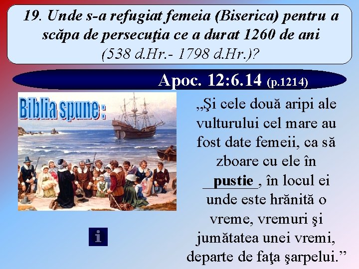 19. Unde s-a refugiat femeia (Biserica) pentru a scăpa de persecuţia ce a durat