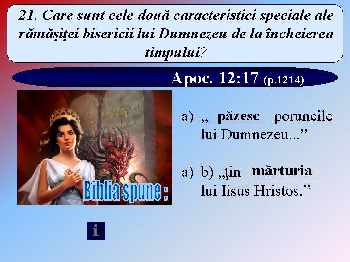 21. Care sunt cele două caracteristici speciale rămăşiţei bisericii lui Dumnezeu de la încheierea