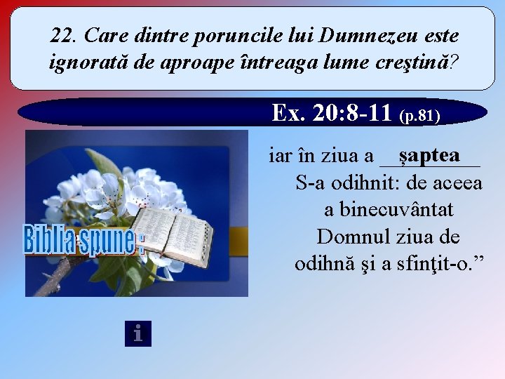 22. Care dintre poruncile lui Dumnezeu este ignorată de aproape întreaga lume creştină? Ex.