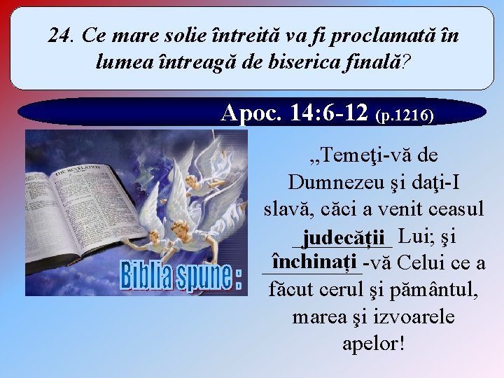 24. Ce mare solie întreită va fi proclamată în lumea întreagă de biserica finală?