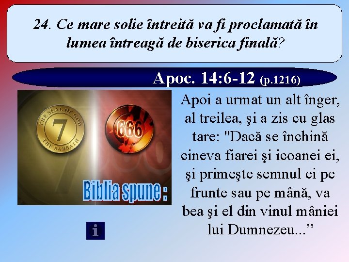 24. Ce mare solie întreită va fi proclamată în lumea întreagă de biserica finală?