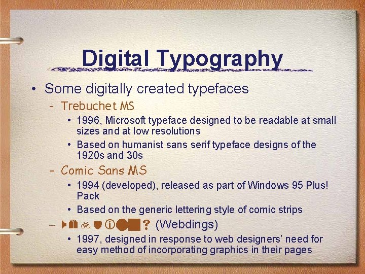 Digital Typography • Some digitally created typefaces – Trebuchet MS • 1996, Microsoft typeface