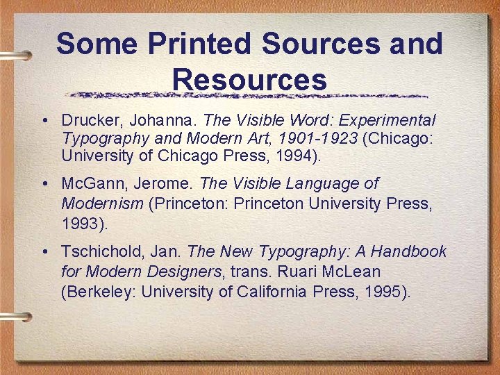 Some Printed Sources and Resources • Drucker, Johanna. The Visible Word: Experimental Typography and