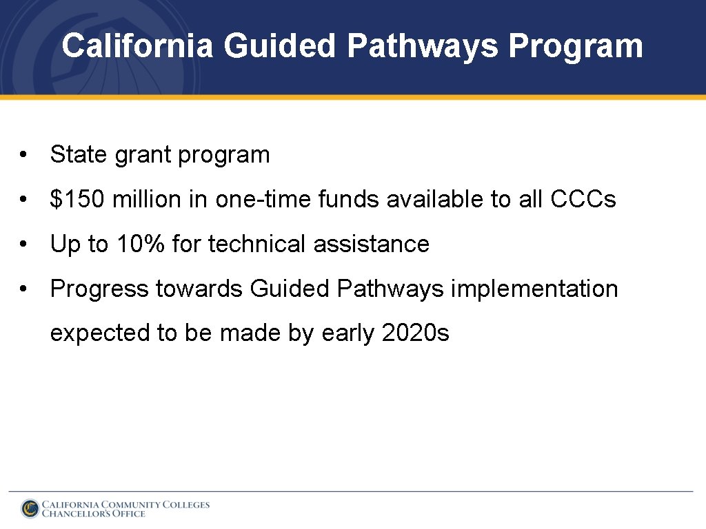 California Guided Pathways Program • State grant program • $150 million in one-time funds