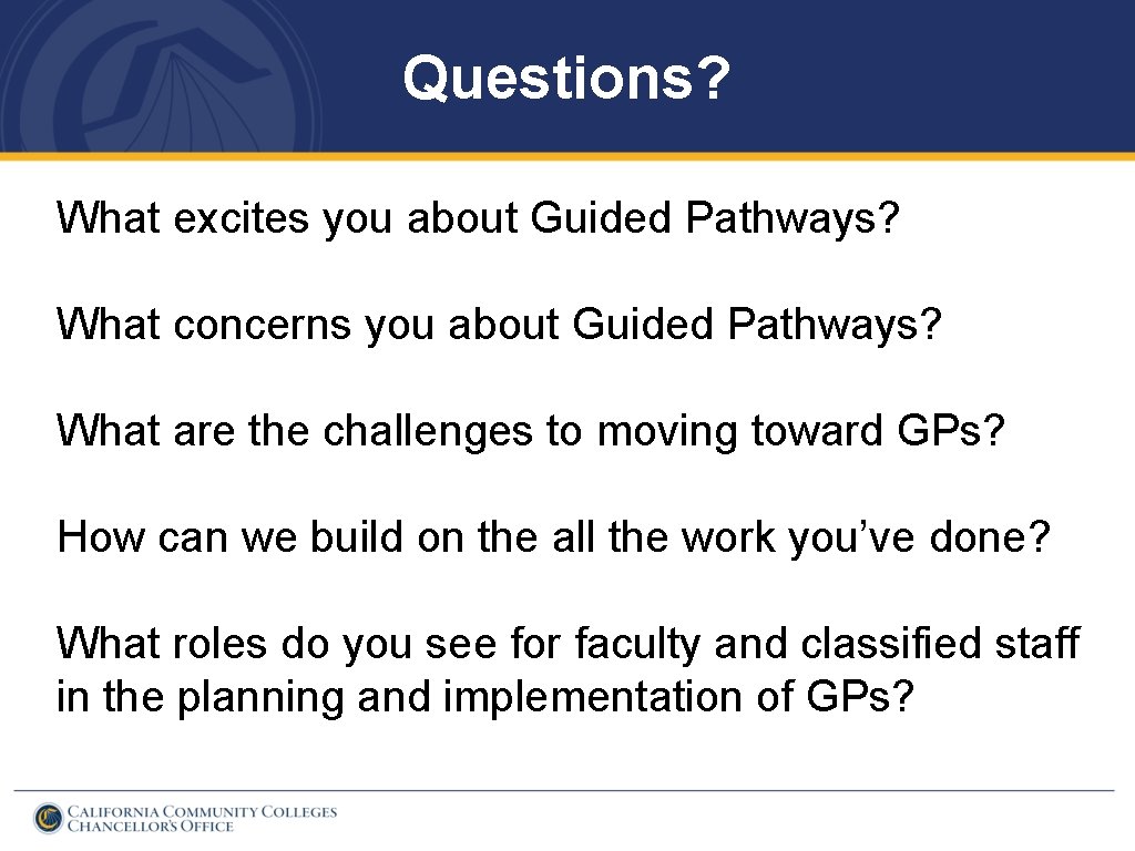 Questions? What excites you about Guided Pathways? What concerns you about Guided Pathways? What